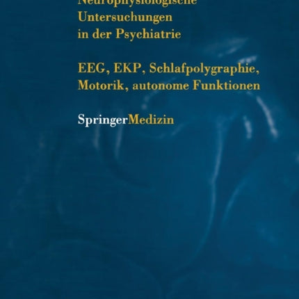Neurophysiologische Untersuchungen in der Psychiatrie: EEG, EKP, Schlafpolygraphie, Motorik, autonome Funktionen
