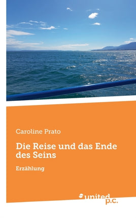 Die Reise und das Ende des Seins: Erzählung