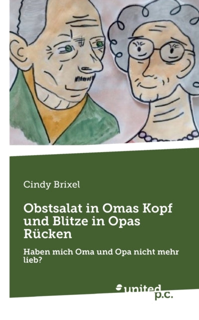 Obstsalat in Omas Kopf und Blitze in Opas Rücken: Haben mich Oma und Opa nicht mehr lieb?