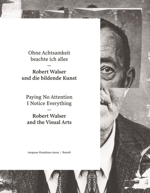 Paying No Attention I Notice Everything: Robert Walser and the Visual Arts