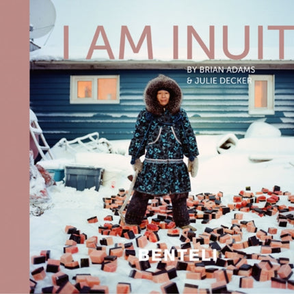 I am Inuit: Portraits of Places and People of the Arctic