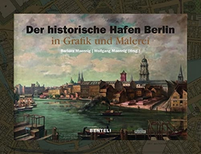 The Historic Harbor of Berlin. Paintings and Graphic Arts 1778–2004