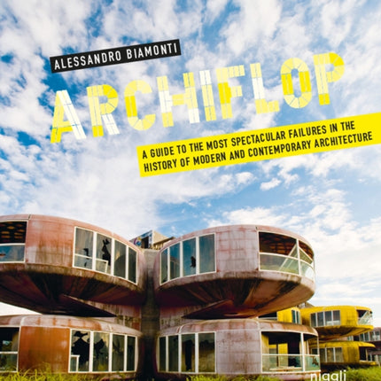 Archiflop: A guide to the most spectacular failures in the history of modern and contemporary architecture