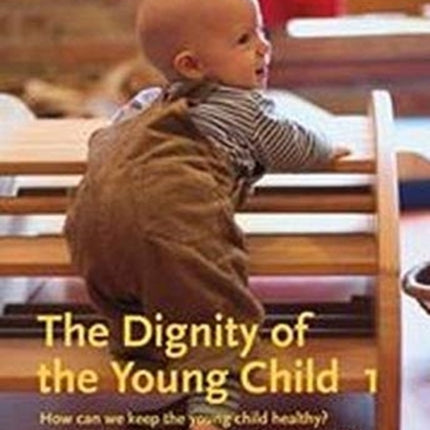 The The Dignity of the Young Child, Vol. 1: How can we keep the young child healthy? Care and up-bringing in the first three years of life