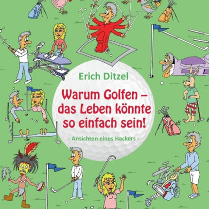 Warum Golfen - das Leben könnte so einfach sein!: