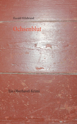 Ochsenblut: Ein Oberhavel-Krimi