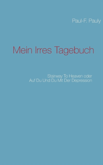 Mein irres Tagebuch: Stairway to heaven oder Auf du und du mit der Depression