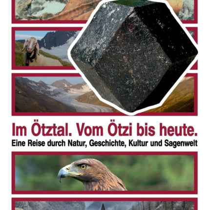 Im Ötztal. Vom Ötzi bis heute.: Eine Reise durch Natur, Geschichte, Kultur und Sagenwelt