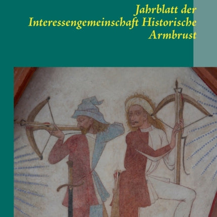 Jahrblatt der Interessengemeinschaft Historische Armbrust: 2013