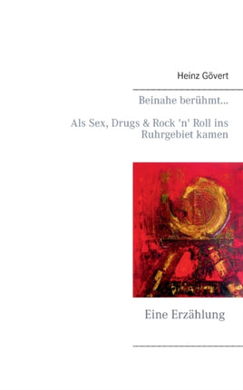 Beinahe berühmt...: Als Sex, Drugs & Rock 'n'