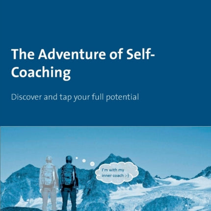 The Adventure of Self-Coaching: Discover and tap your full potential