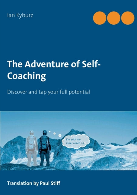 The Adventure of Self-Coaching: Discover and tap your full potential