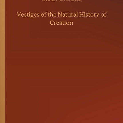 Vestiges of the Natural History of Creation