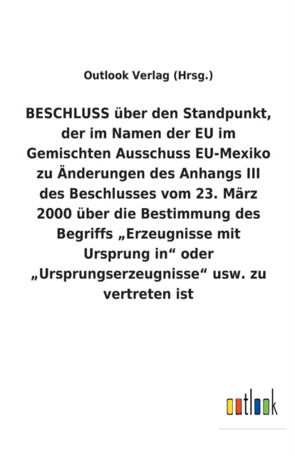 BESCHLUSS über den Standpunkt, der im Namen der EU im Gemischten Ausschuss EU-Mexiko zu Änderungen des Anhangs III des Beschlusses vom 23. März 2000 über die Bestimmung des Begriffs "Erzeugnisse mit Ursprung in oder "Ursprungserzeugnisse us