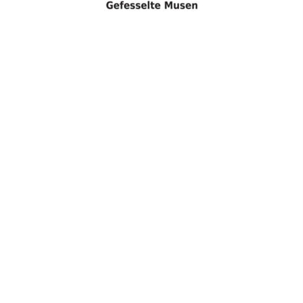 Gefesselte Musen