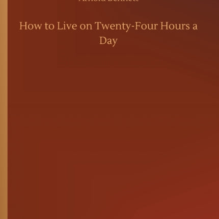 How to Live on Twenty-Four Hours a Day