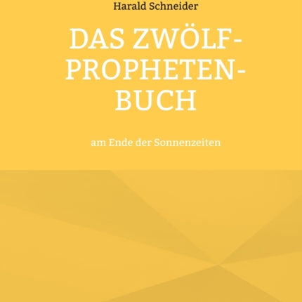 Das Zwölf-Propheten-Buch: am Ende der Sonnenzeiten