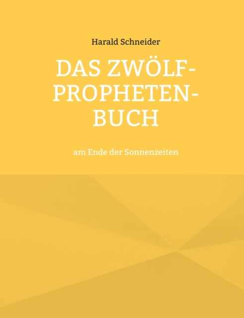 Das Zwölf-Propheten-Buch: am Ende der Sonnenzeiten