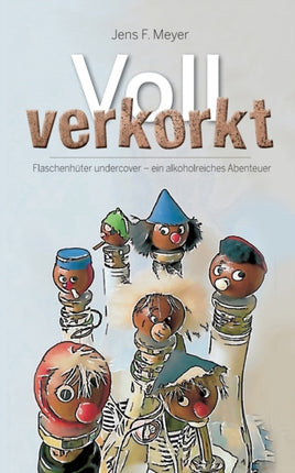 Voll verkorkt: Flaschenhüter undercover - ein
