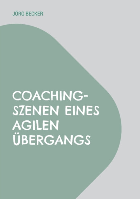 Coaching-Szenen eines agilen Übergangs: Auf Schulwelt folgt Arbeitswelt plus Restwelt