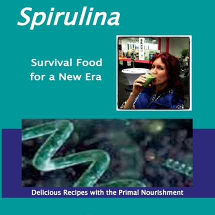 SPIRULINA Survival Food for a New Era: Amazing