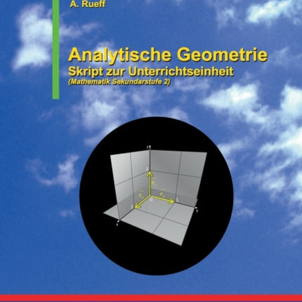 Analytische Geometrie: Skript zur Unterrichtseinheit (Mathematik Sekundarstufe 2)