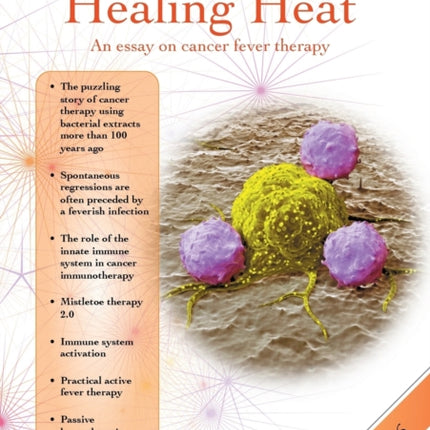 Healing Heat - an essay on cancer fever therapy: Immunological basics and practical application with 16 case reports
