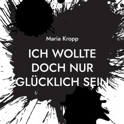 Ich wollte doch nur glücklich sein: wie ein Narzisst und Lügner alles zerstört hat