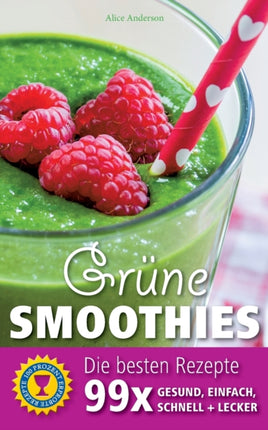 Grüne Smoothies - Die besten Rezepte: 99 x