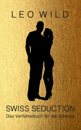 Swiss Seduction: Das Verführerbuch für die