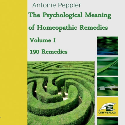 The Psychological Meaning of Homeopathic Remedies: Volume I
