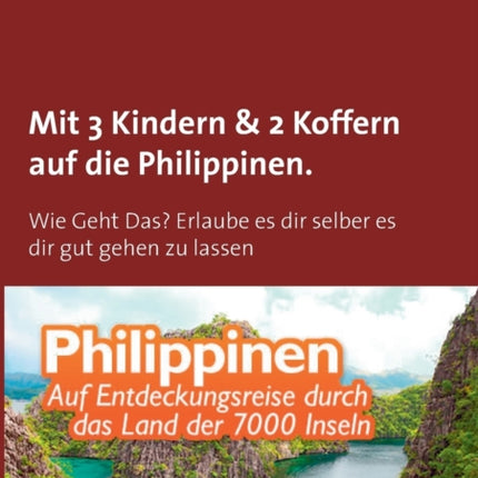 Mit Einfach-Ticket, 3 Kindern & 2 Koffern auf die Philippinen.: Wie Geht Das? Erlaube es dir selber es dir gut gehen zu lassen