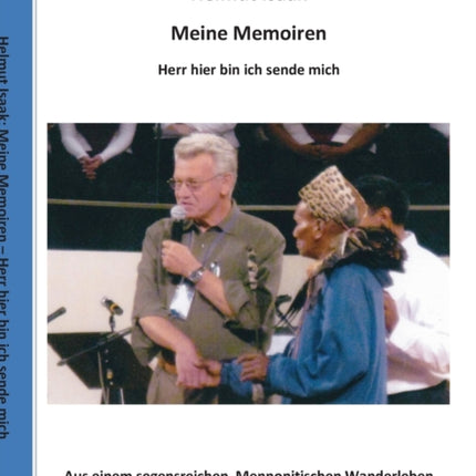 Meine Memoiren: Aus einem segensreichen Mennonitischen Wanderleben - Hier bin ich, Herr, sende mich