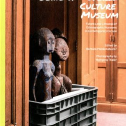 The Art of Being a World Culture Museum: Futures and Lifeways of Ethnographic Musuems in Contemporary Europe