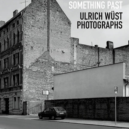 The Presence of Something Past: Ulrich Wüst Photographs