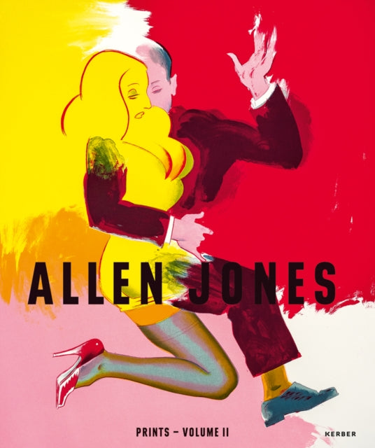 Allen Jones: Catalogue Raisonné of Prints 1996 - 2020, Volume II