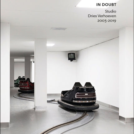 Dries Verhoeven: In Doubt. Studio Dries Verhoeven 2003-2019