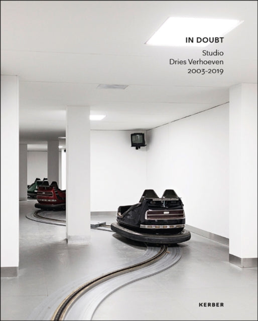 Dries Verhoeven: In Doubt. Studio Dries Verhoeven 2003-2019