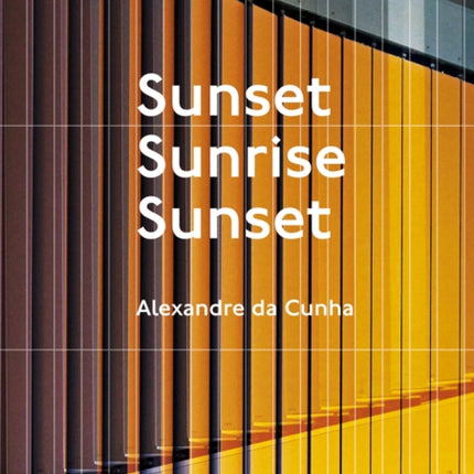 Alexandre da Cunha. Sunset, Sunrise, Sunset