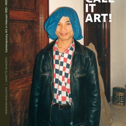 Don't Call it Art!: Contemporary Art in Vietnam 1993 – 1999