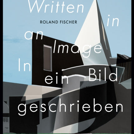 Roland Fischer: Written in an Image | In ein Bild geschrieben