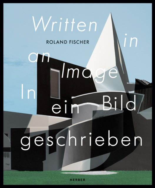 Roland Fischer: Written in an Image | In ein Bild geschrieben