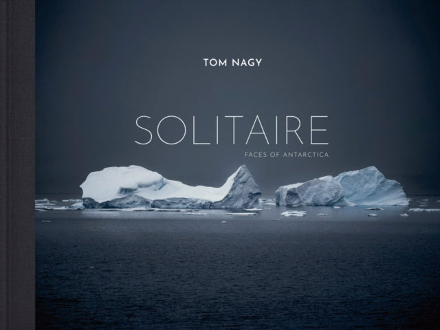 Tom Nagy: SOLITAIRE: Faces of Antarctica