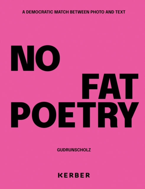 No Fat Poetry. A Democratic Match Between Photo and Text: Gudrun Scholz