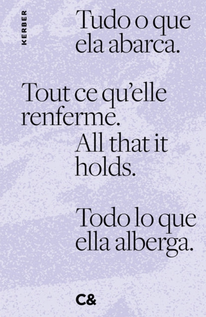 All that it holds. Tout ce quelle renferme. Tudo o que ela abarca. Todo lo que ella alberga.