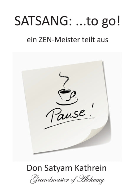 Satsang: ...to go!: ein ZEN-Meister teilt aus