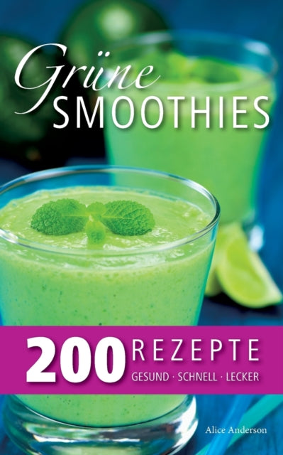 Grüne Smoothies - 200 Rezepte: gesund - lecker -