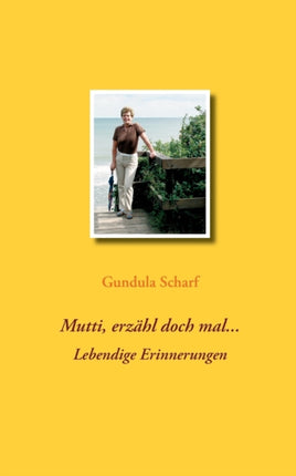 Mutti, erzähl doch mal...: Lebendige Erinnerungen