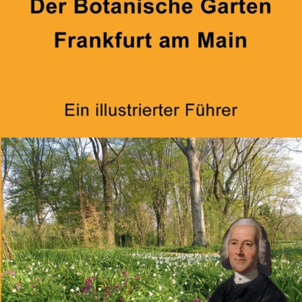 Der Botanische Garten Frankfurt am Main: Ein illustrierter Führer