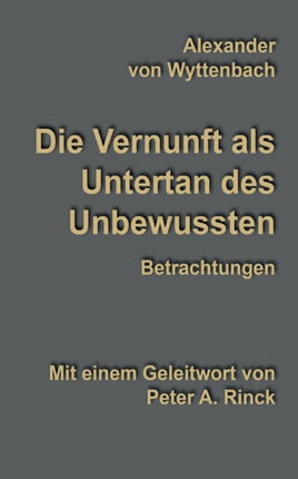 Die Vernunft als Untertan des Unbewussten: Betrachtungen